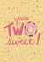 Cute 2nd Birthday card - You’re TWO sweet! created by Angelicabydesign