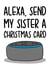 Funny Sister Christmas Card | Alexa Card created by TeePee Creations
