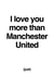 I love you more than Manchester United created by Different Design Co