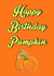 Happy Birthday Pumpkin - pumpkin graphic created by crackerjack