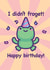 Cute Frog Pun Birthday Card - I Didn't Forget! - Belated Birthday Card created by Mona Mauve