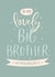 Cute Big Brother Birthday Card - Lovely Big Brother on your birthday created by The Pattern Press