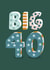 40th Birthday Card for him - Big 40! created by The Pattern Press