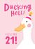Funny 21st Birthday Card for Her - Ducking Hell created by The Cake Thief