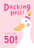 Funny 50th Birthday Card for Her - Ducking Hell created by The Cake Thief