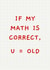 Funny Birthday Card - Maths - U=Old created by Sundiva Designs