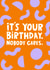 Cheeky Birthday Card - Nobody Cares created by Lucy Maggie Designs