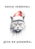 Cute and funny Christmas card - cat with attitude - give me presents created by crackerjack