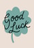 Cute Good luck Card | Lucky Four Leaf Clover created by Dani White