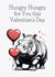 Funny Hungry Hungry Valentine Card for Your Beloved Partner created by GingerBeards