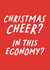Christmas Cheer? In This Economy? - Funny Cost Of Living Christmas Card created by Studio Doodles
