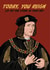King Richard III You Reign Birthday Card - Let No One Stand in your Way created by The Great & The Good