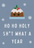 Ho Ho Holy Sh*t What A Year Funny Christmas Card created by Hint of Sarcasm
