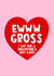 Funny Ewww Gross - For your cringing partner - Valentine's Day Card created by Lucy Maggie Designs