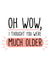 Cheeky Birthday Card - Oh wow, I thought you were much older created by Doodles