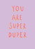 You Are Super Duper Card - Birthday - Just Because - Send A Smile created by Paperlink and Meraki Greeting Cards