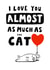 Cute Cat Anniversary Card - Love you almost as much as the Cat created by Jimmy Doodle