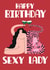 Happy Birthday Sexy Lady - Illustrated Birthday Card created by Lucy Maggie Designs