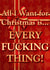 All I Want For Christmas Is EVERY FUCKING THING! created by @SwearingKids