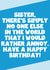 Funny Birthday Card For Sister - No One Else I Would Rather Annoy created by SixElevenCreations