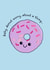 Cute emotional support card for your sweet treat loving friend created by Rebecca Coster