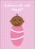 Cute New Baby Girl Card - Welcome To The World - Adorable Black Brown Baby created by SideHustleVibes