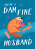 Dam Fine Valentine's Card - Cute Punny Beaver - Husband created by Painted Parasol Studio