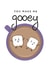 Cute Marshmallow Card - You Make Me Gooey created by CBL
