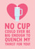 Funny Valentine's Day Card - Stanley Cup - Quench My Thirst created by The Cake Thief
