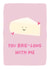 Cheesy Valentines/ Anniversary Card - You Brie-long with me created by Elena Smith