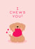 Funny Valentine's Day Card - I Chews You - From the Dog created by The Cake Thief