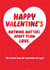 Funny Valentine's Card - Nothing Matters created by Brainbox Candy