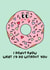 Valentines for him, anniversary for him, boyfriend, donut, funny, cute card created by By Emma Dearling