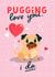Pugging Love You I Do - Sweet Valentines/Anniversary Card created by Mrs Best Paper Co.