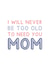 Never Too Old To Need You Mom - Typography Card For Mother's Day created by Jeff and the Squirrel