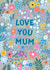 Floral Mother's Day Card - 'Love You Mum' created by Pear Tree Press