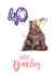 Cute - 40th Birthday - Bear - Pun - Card created by Citrus Bunn
