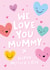We Love You Mummy Mother's Day Card - Cute - Happy Hearts created by Macie Dot Doodles