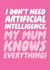 Funny AI Card - I Don't Need Artificial Intelligence, My Mum Knows Everything! created by Studio Doodles