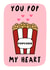 Cute Valentine’s Day /  Anniversary card - Popcorn - You Pop my Heart created by TheYoungBandit .