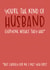 Funny Valentine's Day Card - The Kind of Husband Everyone Wishes They Had created by Brogan Thomas