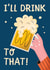 Cute Congratulations Card - I'll drink to that celebration card created by Vallely Studios
