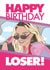 Happy Birthday Loser! - Mean Girls Birthday card created by Rulu