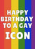 Funny Birthday Card - For a Gay Icon created by GawjusCards