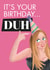 Funny Mean Girls Karen birthday card - It's your birthday, duh created by Lucy Britton