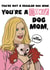Mean Girls Dog Mom - Funny Mothers Day Card created by Interruptedsloth