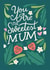 Pretty Mother's Day Card - You are the sweetest mum created by Natalia Gonzalez