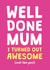 Funny Mothers Day card - I'm awesome - Well done mum created by Cookie Design