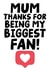 Funny Mother's Day Card - Mum Thanks For Being My Biggest Fan created by Studio Doodles