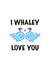 Cute Animal Card for Significant Other - I Whaley Love You created by CalligraphyByEmilyM